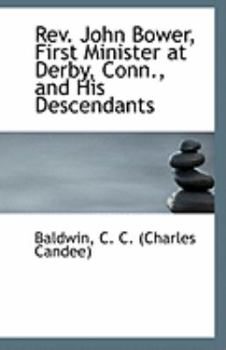 Rev. John Bower, First Minister at Derby, Conn., and His Descendants