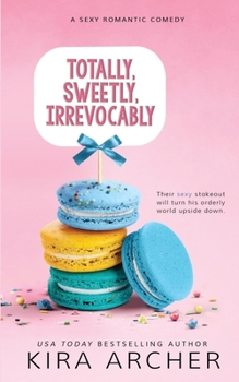 Totally, Sweetly, Irrevocably - Book #2 of the Sweet Love