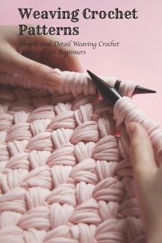 Paperback Weaving Crochet Patterns: Simple and Detail Weaving Crochet Tutorials for Beginners Book