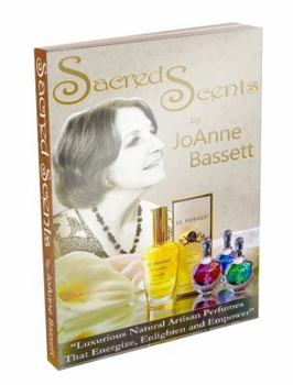 Paperback Sacred Scents: "Luxurious Natural Artisan Perfumes That Enlighten, Empower, and Energize!" Book