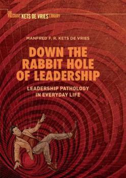 Paperback Down the Rabbit Hole of Leadership: Leadership Pathology in Everyday Life Book