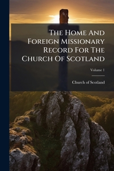 Paperback The Home And Foreign Missionary Record For The Church Of Scotland; Volume 1 Book
