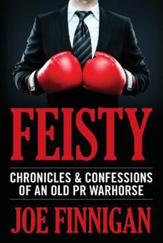 Paperback Feisty: Chronicles & Confessions of an Old PR Warhorse Book