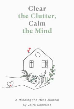 Paperback Clear the Clutter, Calm the Mind:: A Minding the Mess Journal Book