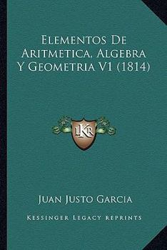 Paperback Elementos De Aritmetica, Algebra Y Geometria V1 (1814) [Spanish] Book