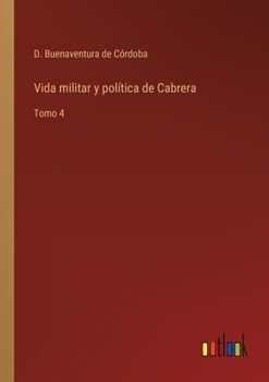 Paperback Vida militar y política de Cabrera: Tomo 4 [Spanish] Book