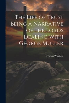 Paperback The Life of Trust Being a Narrative of the Lords Dealing With George Muller Book