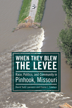 Paperback When They Blew the Levee: Race, Politics, and Community in Pinhook, Missouri Book