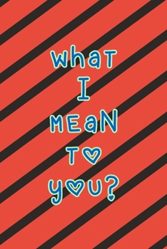 Paperback What I Mean To You: A Couples Journal With Daily Questions And Answers To Spark Fun And Meaningful Book