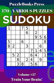 PuzzleBooks Press Sudoku 470+ Various Puzzles Volume 57: Train Your Brain!