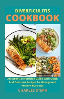 Paperback Diverticulitis Cookbook: An Essential Nutrition Guide With Quick And Delicious Recipes To Manage And Prevent Flare-ups Book