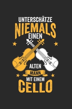 Unterschätze niemals einen alten mann mit einem Cello: Notizbuch/Tagebuch/Organizer/120 Linierte Seiten/ 6x9 Zoll (German Edition)