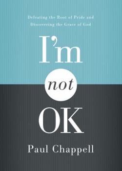 Paperback I'm Not OK: Defeating the Root of Pride and Discovering the Grace of God Book