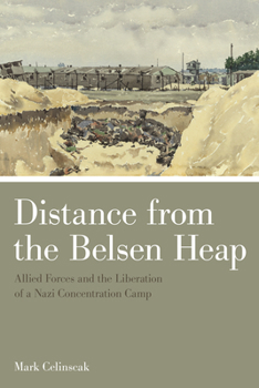 Paperback Distance from the Belsen Heap: Allied Forces and the Liberation of a Nazi Concentration Camp Book