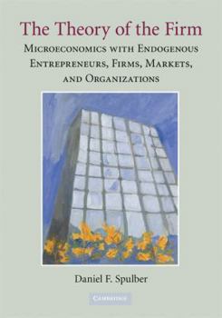 Paperback The Theory of the Firm: Microeconomics with Endogenous Entrepreneurs, Firms, Markets, and Organizations Book