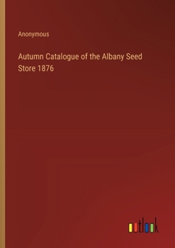 Paperback Autumn Catalogue of the Albany Seed Store 1876 Book