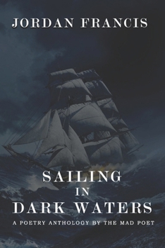 Paperback Sailing In Dark Waters: A Poetry Anthology by The Mad Poet Book