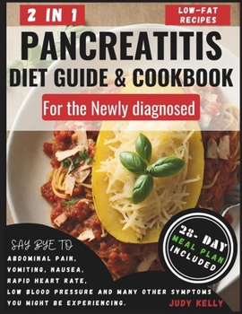 Paperback Pancreatitis Diet Guide and Cookbook for the Newly Diagnosed (2 in 1): Wholesome Low-Fat Recipes to reduce inflammation and Kiss Pancreatitis Symptoms Book