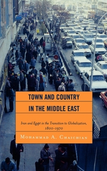 Town and Country in the Middle East: Iran and Egypt in the Transition to Globalization, 1800-1970