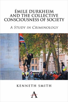 Hardcover Émile Durkheim and the Collective Consciousness of Society: A Study in Criminology Book