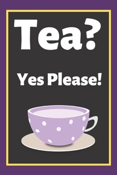 Tea? Yes Please!: Keep track of your favorite loose leaf teas