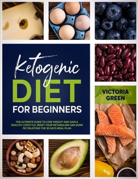 Paperback Ketogenic Diet for Beginner: The Ultimate Guide to Lose Weight and Gain a Healthy Lifestyle. Reset your Metabolism and Burn Fat Enjoying the 30 Day Book