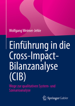 Hardcover Einführung in Die Cross-Impact-Bilanzanalyse (Cib): Wege Zur Qualitativen System- Und Szenarioanalyse [German] Book