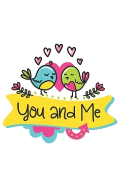You and me  Notebook Blank Composition Book, valentines day journal, valentines Notebook Gift, You and me  Journal: Lined Notebook / Journal Gift, 110 Pages, 6x9, Soft Cover, Matte Finish