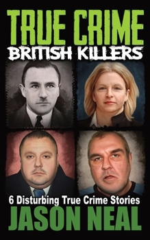 Paperback True Crime British Killers - A Prequel: Six Disturbing Stories of some of the UK's Most Brutal Killers Book
