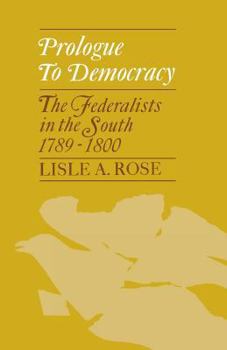 Paperback Prologue to Democracy: The Federalists in the South 1789-1800 Book