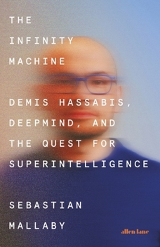 Hardcover The Infinity Machine: Demis Hassabis, Deepmind and the Quest for Superintelligence Book