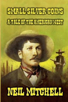 Paperback Small Silver Coins - A Tale of The American West Book