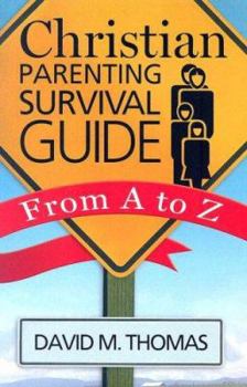 Paperback Christian Parenting Survival Guide: From A to Z Book