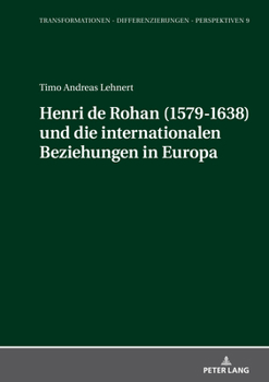 Henri de Rohan (1579-1638) Und Die Internationalen Beziehungen in Europa (Transformationen - Differenzierungen - Perspektiven)
