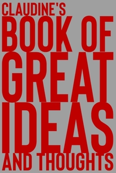 Paperback Claudine's Book of Great Ideas and Thoughts: 150 Page Dotted Grid and individually numbered page Notebook with Colour Softcover design. Book format: 6 Book