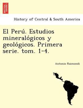 Paperback El Peru&#769;. Estudios mineralo&#769;gicos y geolo&#769;gicos. Primera serie. tom. 1-4. [Spanish] Book