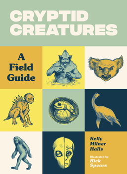 Paperback Cryptid Creatures: A Field Guide to 50 Fascinating Beasts Book