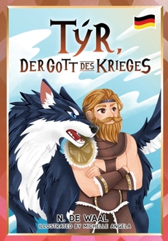 Týr, der Gott des Krieges: und sein Wolf Fenrir (Nordische Mythologie für Kinder - German)