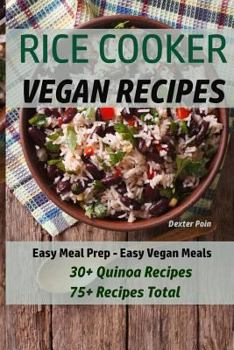 Paperback Rice Cooker Vegan Recipes: Easy Meal Prep - Easy Vegan Meals - 30+ Quinoa Recipes - 75+ Recipes Total Book