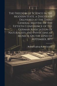 Paperback The Freedom of Science in the Modern State. a Discourse Delivered at the Third General Meeting of the Fiftieth Conference of the German Association of Book