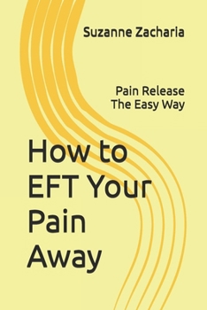 Paperback How to EFT Your Pain Away: Pain Release The Easy Way Book