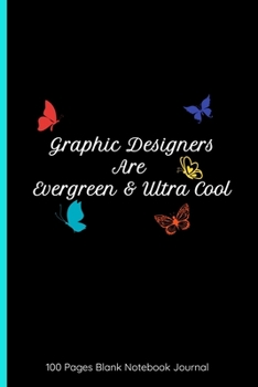 Paperback Graphic Designers Are Evergreen & Ultra Cool 100 Pages Blank Notebook Journal: Gifts For Graphic Designers - Ruled, Lined Book Great For Taking Notes Book