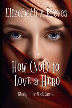 How (Not) to Love a Hero - Book #7 of the Cindy Eller
