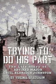 Paperback Trying to Do His Part: The Life Story of Retired Major Cecil Eldridge Johnston Book