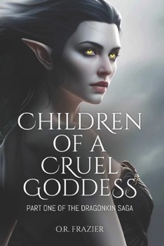 Children of a Cruel Goddess: Part One of the Dragonkin Saga