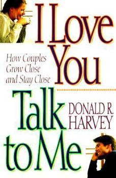 Paperback I Love You, Talk to Me!: How Couples Grow Close and Stay Close Book