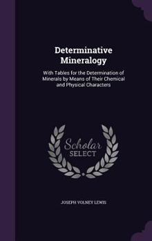Hardcover Determinative Mineralogy: With Tables for the Determination of Minerals by Means of Their Chemical and Physical Characters Book