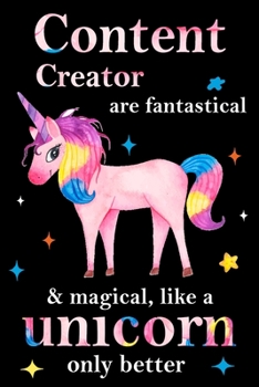 Paperback Content Creator are fantastical & magical, like a unicorn only better, employee appreciation notebook: unicorn journal, appreciation gifts for coworke Book