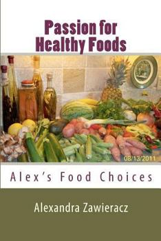 Paperback Passion for Healthy Foods: Alex's Food Choices (no photos) Book