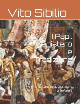 Paperback I Papi. Magistero e Tradizione: IV- L'Età Carolingia. Da Stefano II a Stefano V [Italian] Book